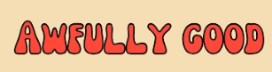 Awfully Good